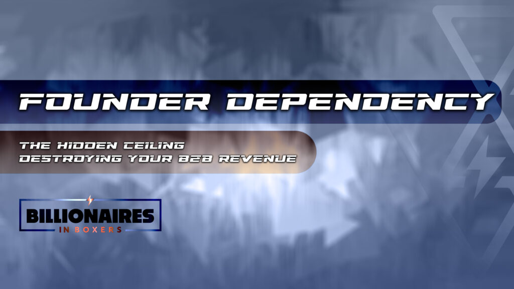 Founder Dependency: The Hidden Ceiling Destroying Your B2B Revenue